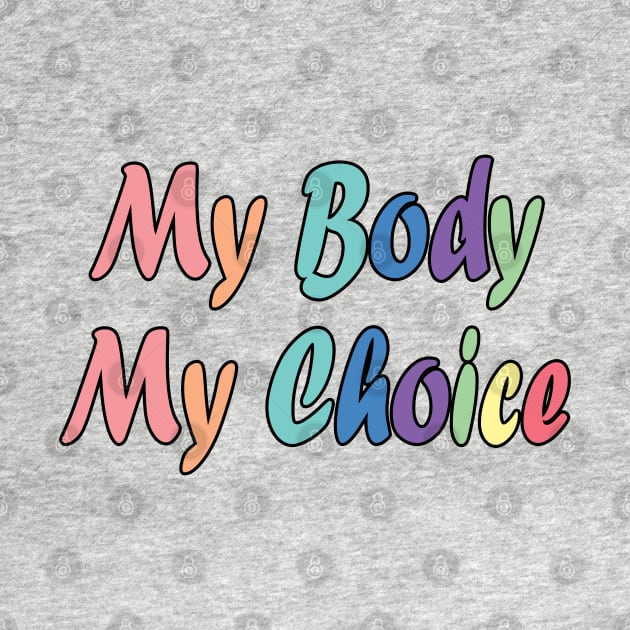 Womens My Body My Choice by Marcekdesign